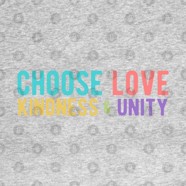 CHOOSE LOVE, KINDNESS & UNITY by Jitterfly